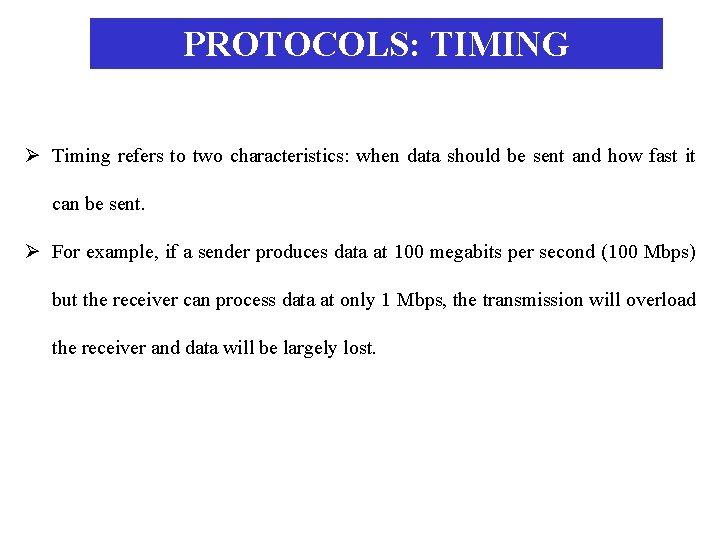 PROTOCOLS: TIMING Ø Timing refers to two characteristics: when data should be sent and