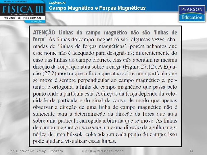 Capítulo 27 Campo Magnético e Forças Magnéticas Sears | Zemansky | Young | Freedman Capítulo 27 Campo Magnético e Forças Magnéticas Sears | Zemansky | Young | Freedman