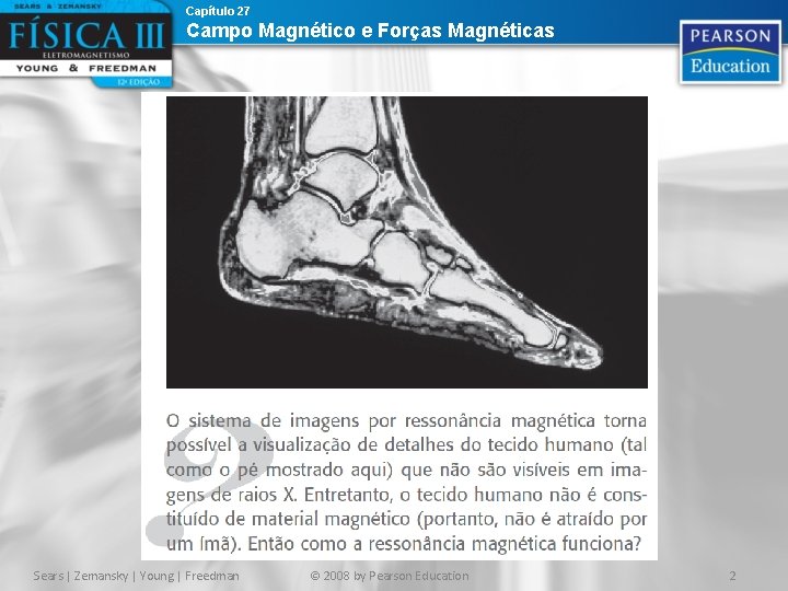 Capítulo 27 Campo Magnético e Forças Magnéticas Sears | Zemansky | Young | Freedman Capítulo 27 Campo Magnético e Forças Magnéticas Sears | Zemansky | Young | Freedman
