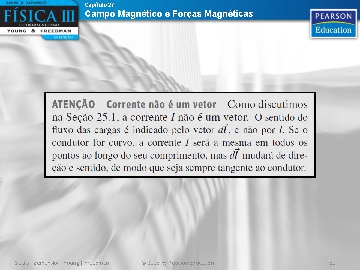 Capítulo 27 Campo Magnético e Forças Magnéticas Sears | Zemansky | Young | Freedman Capítulo 27 Campo Magnético e Forças Magnéticas Sears | Zemansky | Young | Freedman