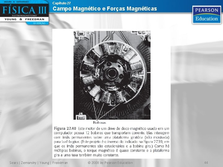Capítulo 27 Campo Magnético e Forças Magnéticas Sears | Zemansky | Young | Freedman Capítulo 27 Campo Magnético e Forças Magnéticas Sears | Zemansky | Young | Freedman