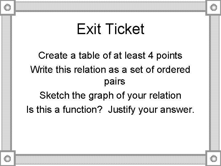 Exit Ticket Create a table of at least 4 points Write this relation as Exit Ticket Create a table of at least 4 points Write this relation as