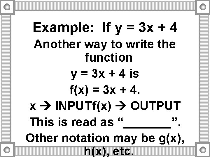 Example: If y = 3 x + 4 Another way to write the function Example: If y = 3 x + 4 Another way to write the function