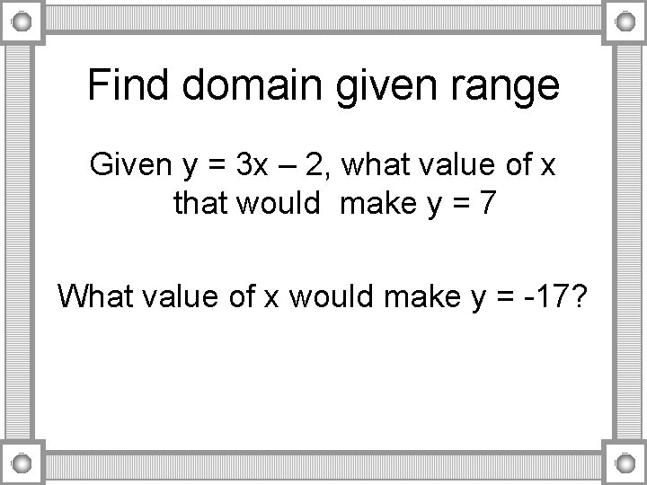 Find domain given range Given y = 3 x – 2, what value of Find domain given range Given y = 3 x – 2, what value of