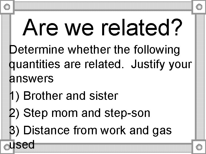 Are we related? Determine whether the following quantities are related. Justify your answers 1) Are we related? Determine whether the following quantities are related. Justify your answers 1)