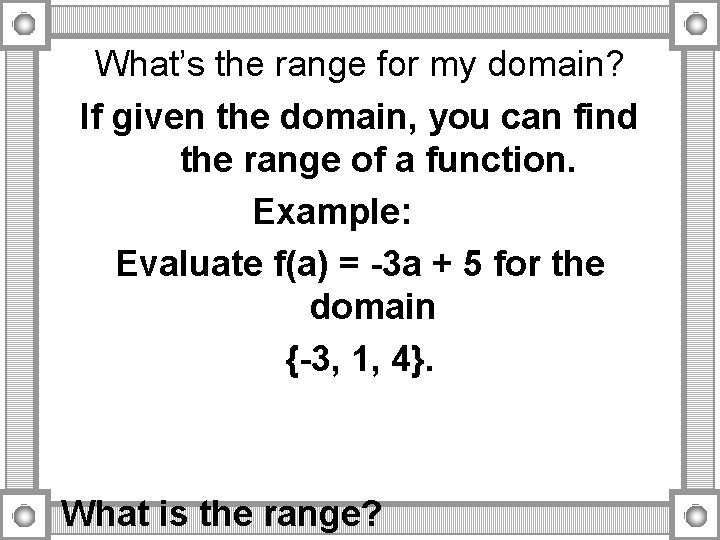 What’s the range for my domain? If given the domain, you can find the What’s the range for my domain? If given the domain, you can find the