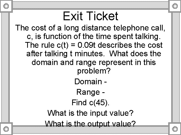 Exit Ticket The cost of a long distance telephone call, c, is function of Exit Ticket The cost of a long distance telephone call, c, is function of