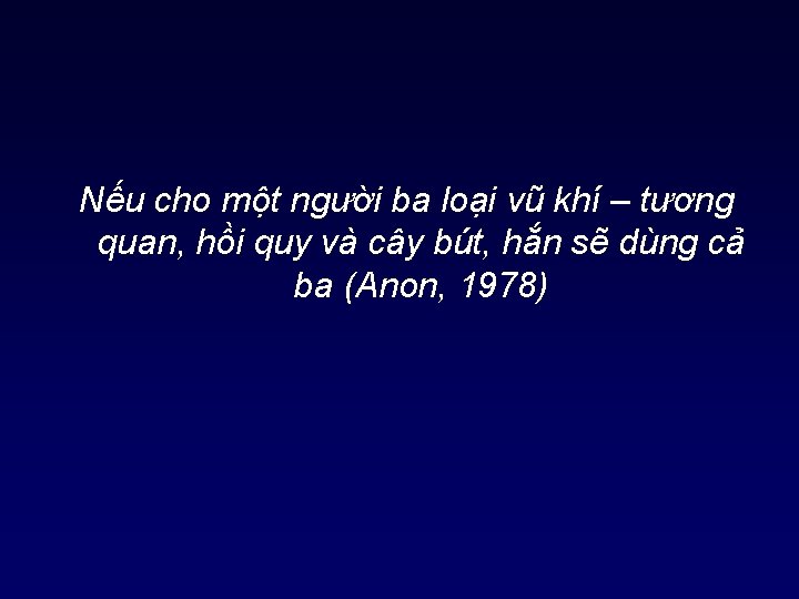 Nếu cho một người ba loại vũ khí – tương quan, hồi quy và