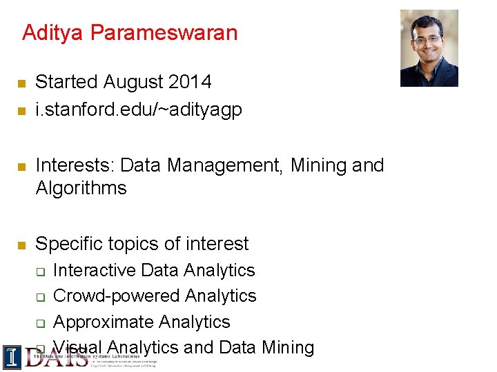 Aditya Parameswaran n n Started August 2014 i. stanford. edu/~adityagp n Interests: Data Management,