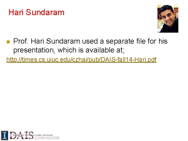 Hari Sundaram n Prof. Hari Sundaram used a separate file for his presentation, which