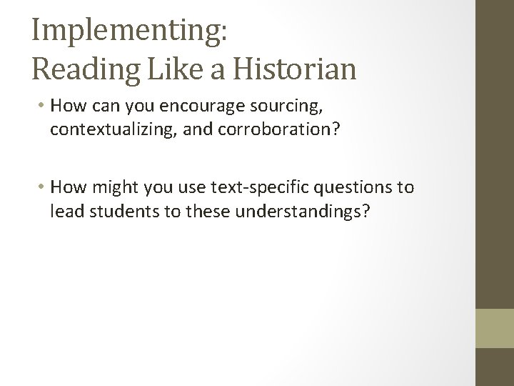 Implementing: Reading Like a Historian • How can you encourage sourcing, contextualizing, and corroboration? Implementing: Reading Like a Historian • How can you encourage sourcing, contextualizing, and corroboration?