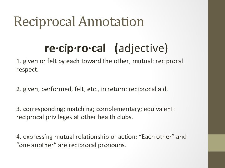 Reciprocal Annotation re·cip·ro·cal (adjective) 1. given or felt by each toward the other; mutual: Reciprocal Annotation re·cip·ro·cal (adjective) 1. given or felt by each toward the other; mutual: