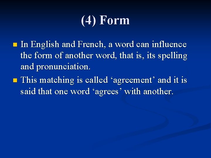 (4) Form In English and French, a word can influence the form of another