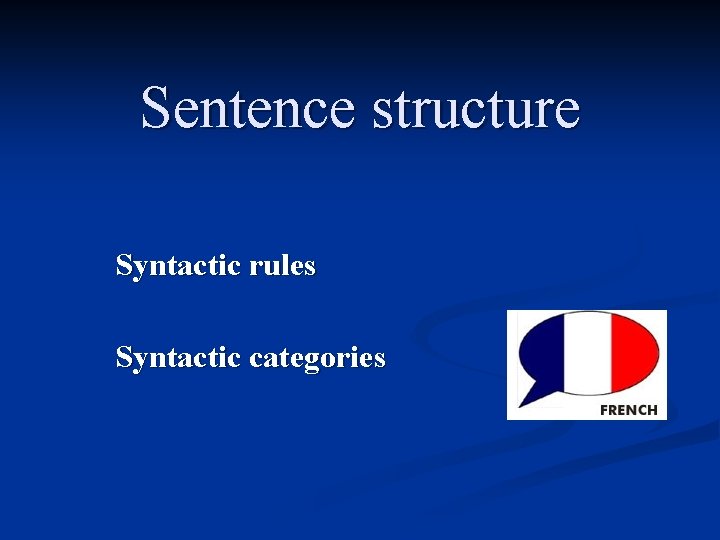 Sentence structure Syntactic rules Syntactic categories 