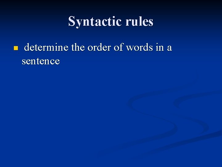 Syntactic rules n determine the order of words in a sentence 