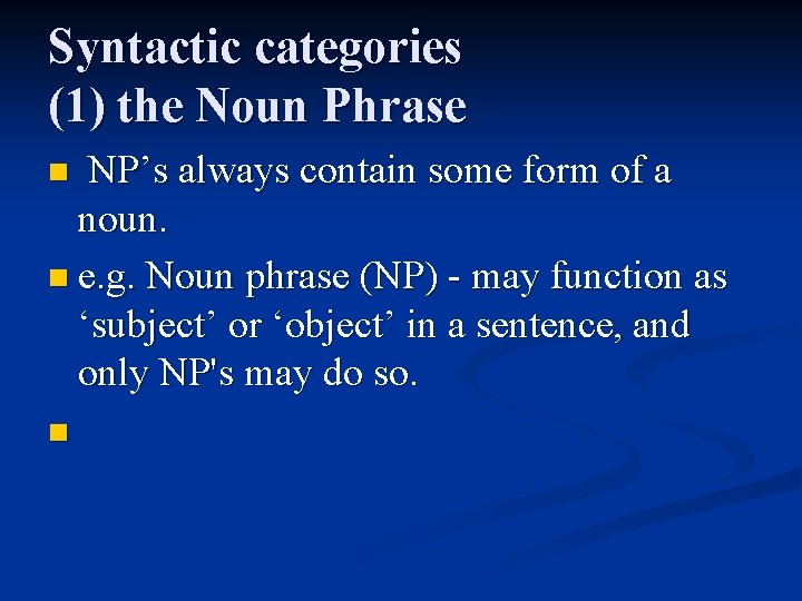 Syntactic categories (1) the Noun Phrase NP’s always contain some form of a noun.