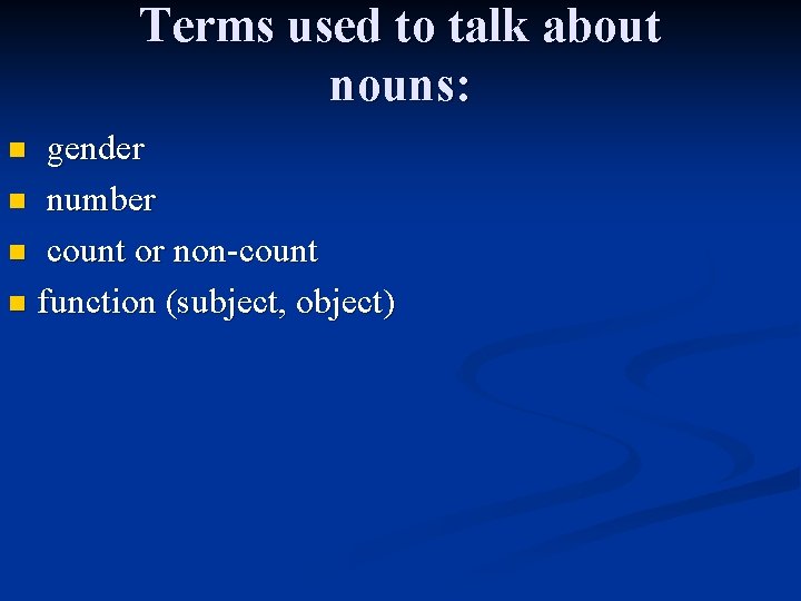 Terms used to talk about nouns: gender n number n count or non-count n