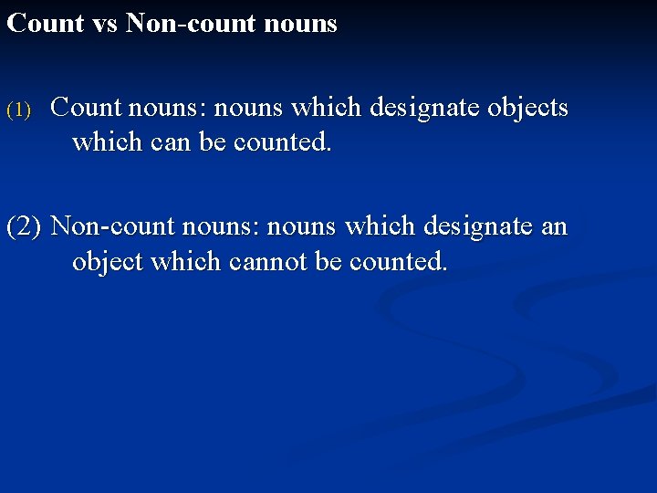 Count vs Non-count nouns (1) Count nouns: nouns which designate objects which can be