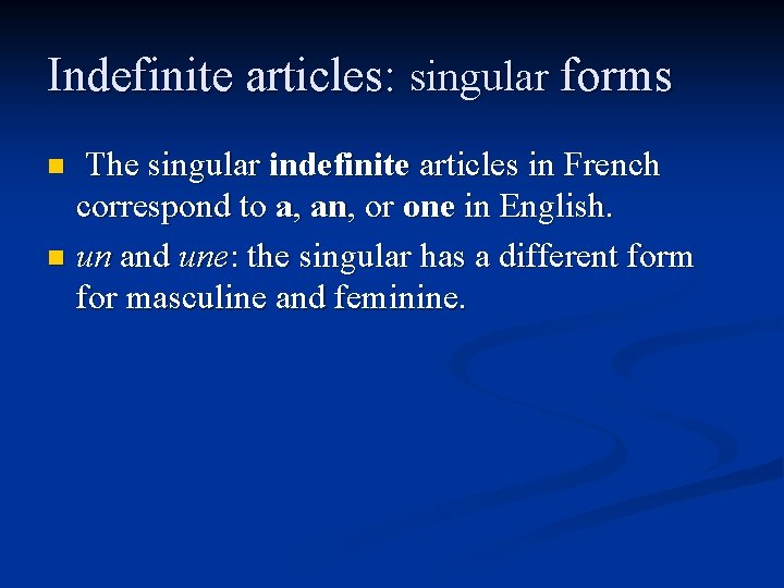 Indefinite articles: singular forms The singular indefinite articles in French correspond to a, an,