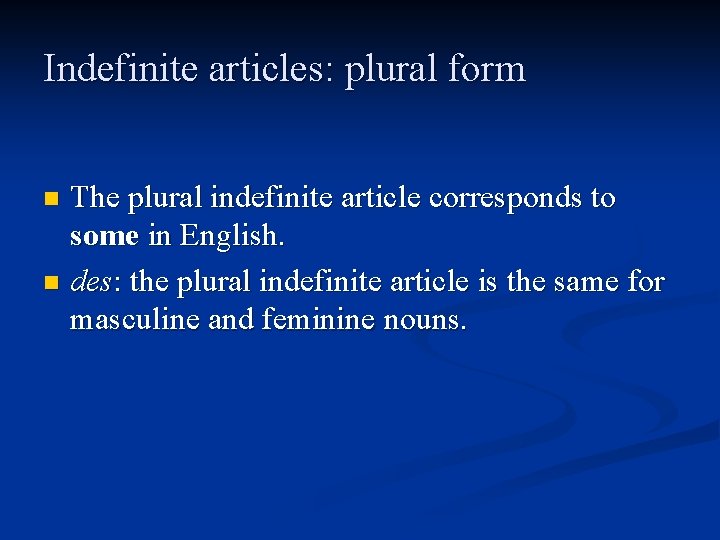 Indefinite articles: plural form The plural indefinite article corresponds to some in English. n