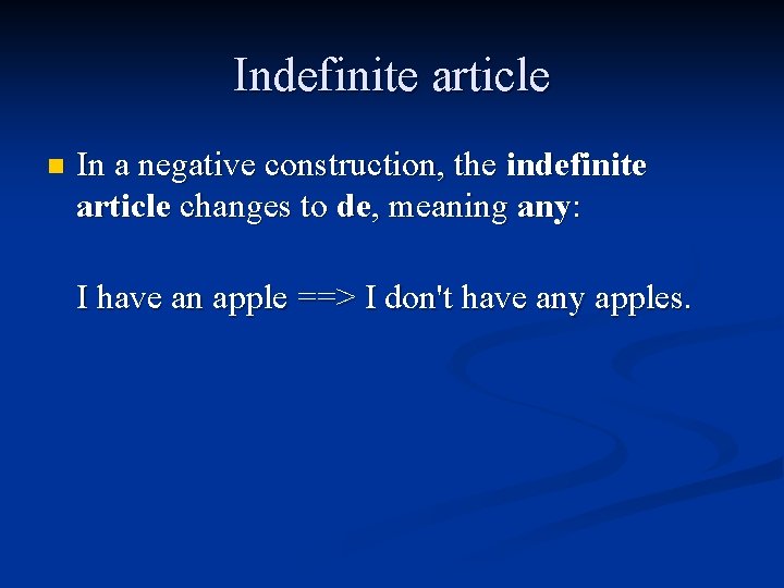 Indefinite article n In a negative construction, the indefinite article changes to de, meaning