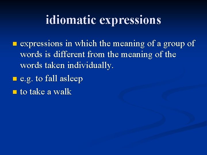 idiomatic expressions in which the meaning of a group of words is different from