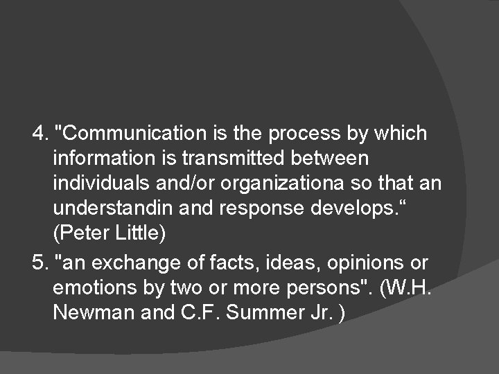 4. "Communication is the process by which information is transmitted between individuals and/or organizationa