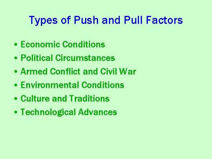 Types of Push and Pull Factors • Economic Conditions • Political Circumstances • Armed