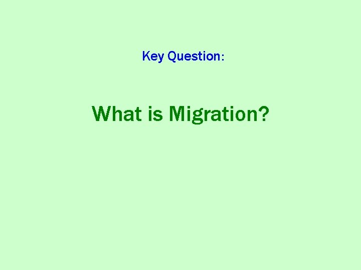Key Question: What is Migration? 