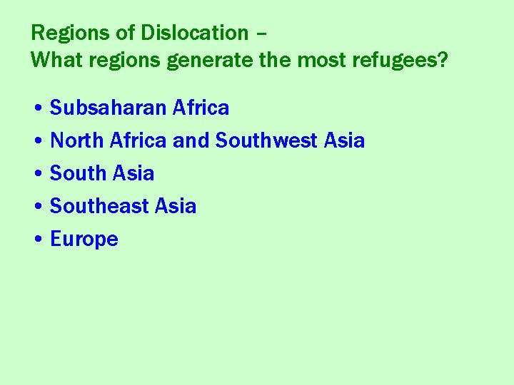 Regions of Dislocation – What regions generate the most refugees? • Subsaharan Africa •