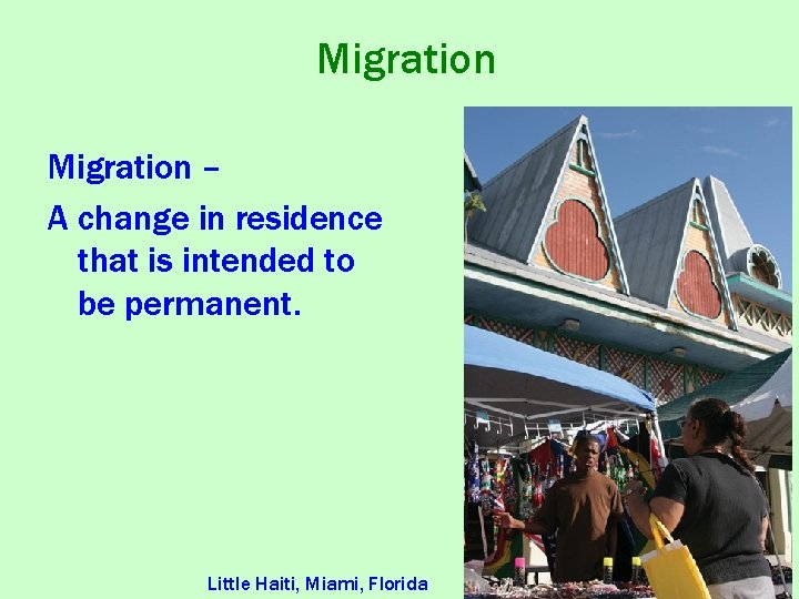 Migration – A change in residence that is intended to be permanent. Little Haiti,
