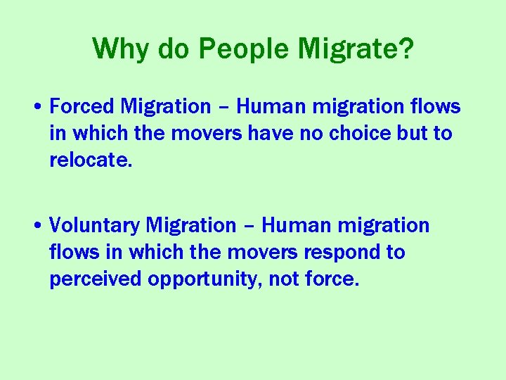 Why do People Migrate? • Forced Migration – Human migration flows in which the