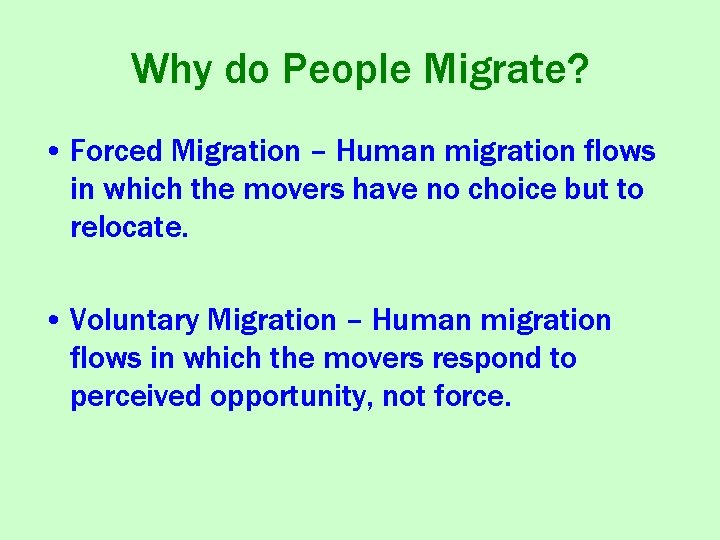 Why do People Migrate? • Forced Migration – Human migration flows in which the