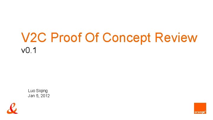 V 2 C Proof Of Concept Review v 0. 1 Luo Siqing Jan 5, V 2 C Proof Of Concept Review v 0. 1 Luo Siqing Jan 5,