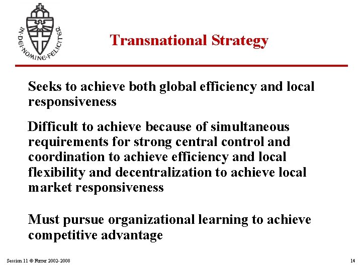 Transnational Strategy Seeks to achieve both global efficiency and local responsiveness Difficult to achieve