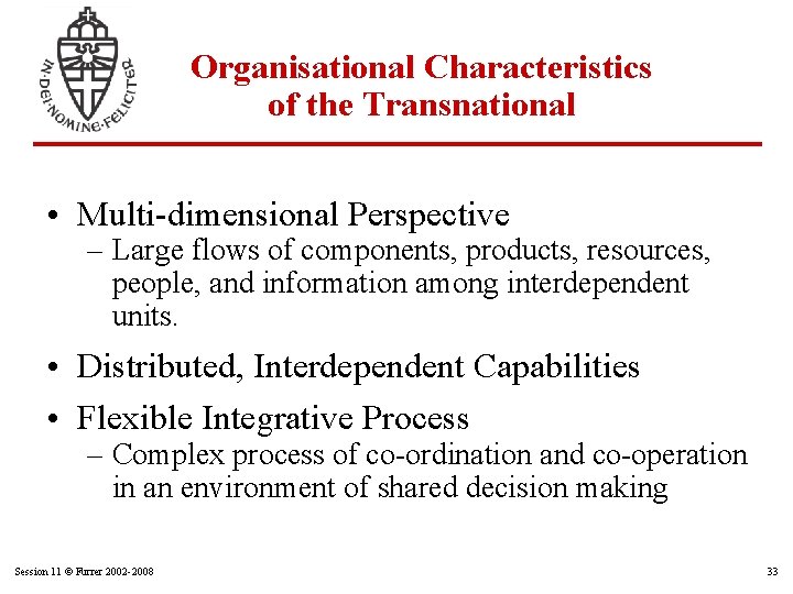 Organisational Characteristics of the Transnational • Multi-dimensional Perspective – Large flows of components, products,