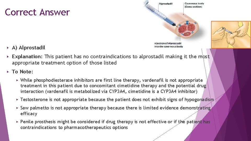 Correct Answer ▶ A) Alprostadil ▶ Explanation: This patient has no contraindications to alprostadil Correct Answer ▶ A) Alprostadil ▶ Explanation: This patient has no contraindications to alprostadil