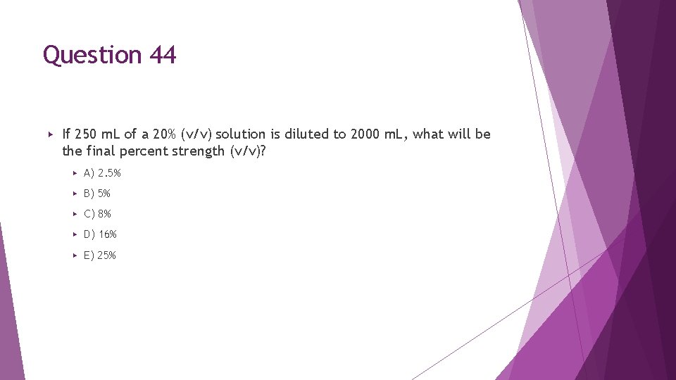 Question 44 ▶ If 250 m. L of a 20% (v/v) solution is diluted Question 44 ▶ If 250 m. L of a 20% (v/v) solution is diluted