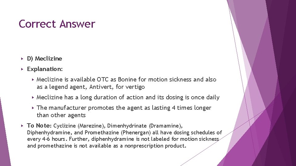 Correct Answer ▶ D) Meclizine ▶ Explanation: ▶ ▶ Meclizine is available OTC as Correct Answer ▶ D) Meclizine ▶ Explanation: ▶ ▶ Meclizine is available OTC as