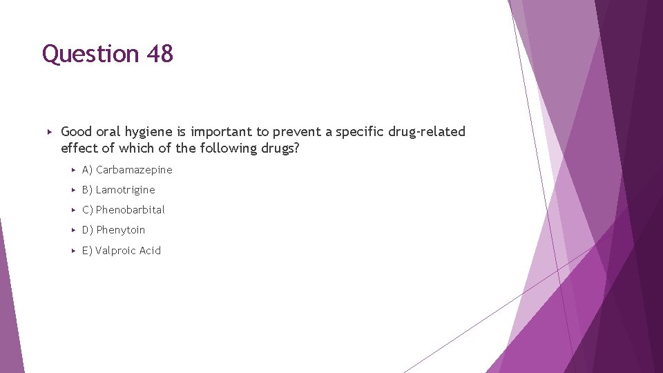 Question 48 ▶ Good oral hygiene is important to prevent a specific drug-related effect Question 48 ▶ Good oral hygiene is important to prevent a specific drug-related effect