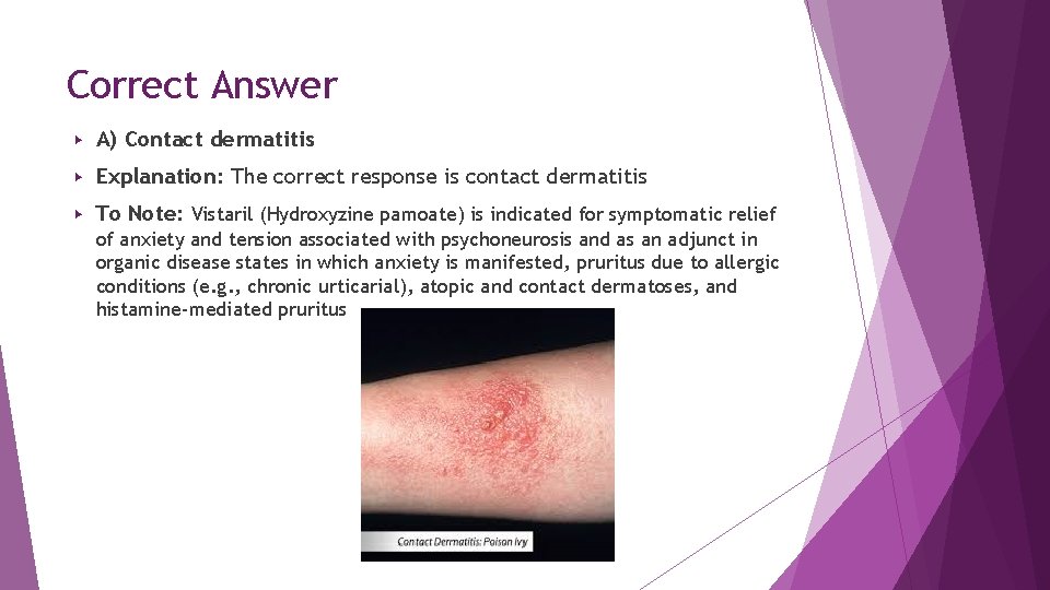 Correct Answer ▶ A) Contact dermatitis ▶ Explanation: The correct response is contact dermatitis Correct Answer ▶ A) Contact dermatitis ▶ Explanation: The correct response is contact dermatitis