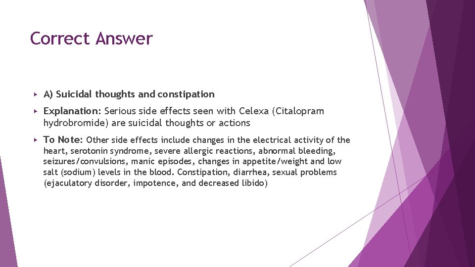 Correct Answer ▶ A) Suicidal thoughts and constipation ▶ Explanation: Serious side effects seen Correct Answer ▶ A) Suicidal thoughts and constipation ▶ Explanation: Serious side effects seen
