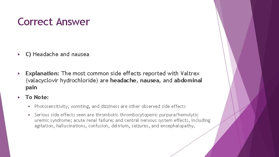 Correct Answer ▶ C) Headache and nausea ▶ Explanation: The most common side effects Correct Answer ▶ C) Headache and nausea ▶ Explanation: The most common side effects