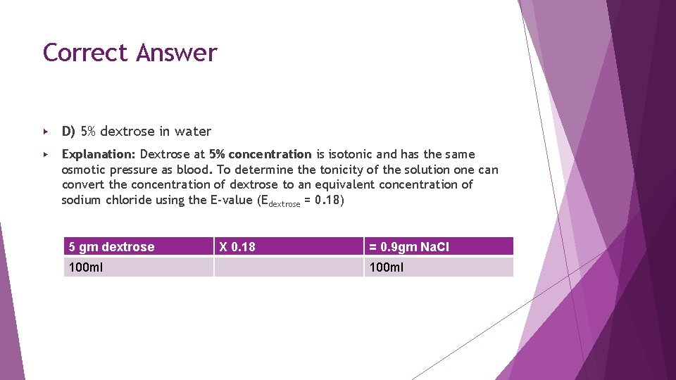 Correct Answer ▶ D) 5% dextrose in water ▶ Explanation: Dextrose at 5% concentration Correct Answer ▶ D) 5% dextrose in water ▶ Explanation: Dextrose at 5% concentration
