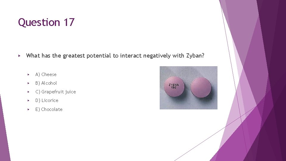 Question 17 ▶ What has the greatest potential to interact negatively with Zyban? ▶ Question 17 ▶ What has the greatest potential to interact negatively with Zyban? ▶