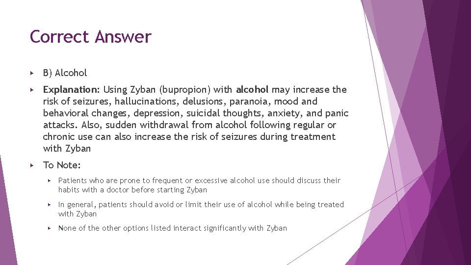 Correct Answer ▶ B) Alcohol ▶ Explanation: Using Zyban (bupropion) with alcohol may increase Correct Answer ▶ B) Alcohol ▶ Explanation: Using Zyban (bupropion) with alcohol may increase