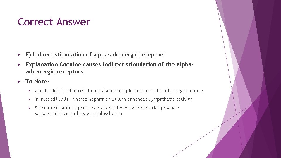 Correct Answer ▶ E) Indirect stimulation of alpha-adrenergic receptors ▶ Explanation Cocaine causes indirect Correct Answer ▶ E) Indirect stimulation of alpha-adrenergic receptors ▶ Explanation Cocaine causes indirect
