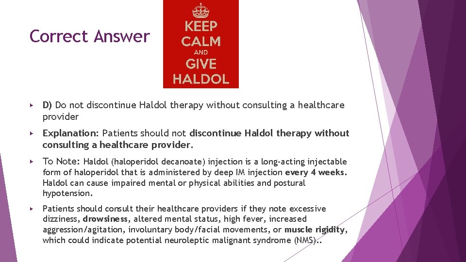 Correct Answer ▶ D) Do not discontinue Haldol therapy without consulting a healthcare provider Correct Answer ▶ D) Do not discontinue Haldol therapy without consulting a healthcare provider