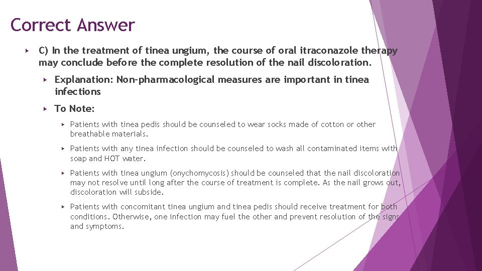 Correct Answer ▶ C) In the treatment of tinea ungium, the course of oral Correct Answer ▶ C) In the treatment of tinea ungium, the course of oral