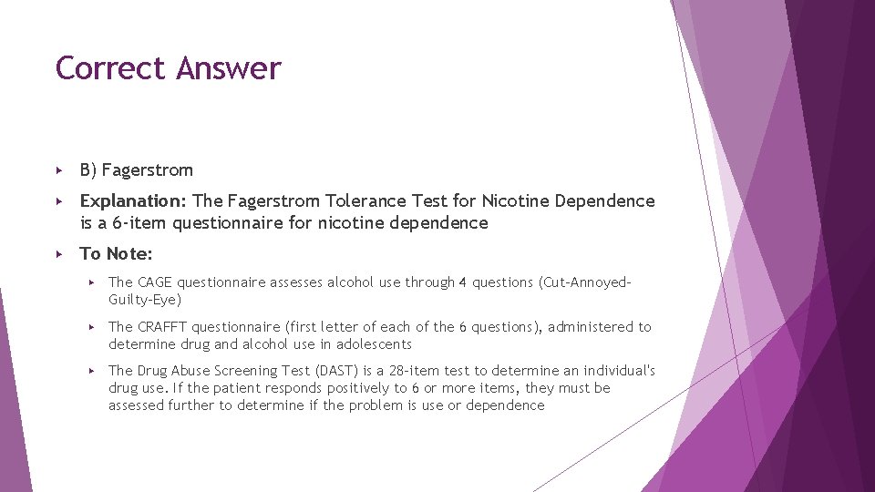 Correct Answer ▶ B) Fagerstrom ▶ Explanation: The Fagerstrom Tolerance Test for Nicotine Dependence Correct Answer ▶ B) Fagerstrom ▶ Explanation: The Fagerstrom Tolerance Test for Nicotine Dependence